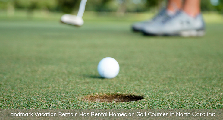 landmark vacation rentals has rental homes on golf courses in North Carolina
